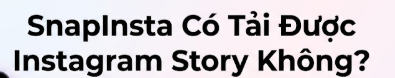 snapinsta có thể tải instagram story